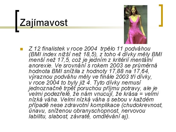 Zajímavost n Z 12 finalistek v roce 2004 trpělo 11 podváhou (BMI index nižší