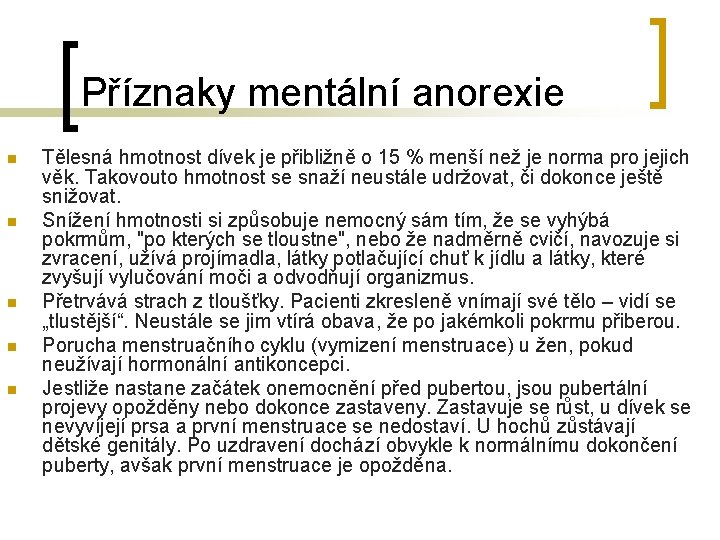 Příznaky mentální anorexie n n n Tělesná hmotnost dívek je přibližně o 15 %