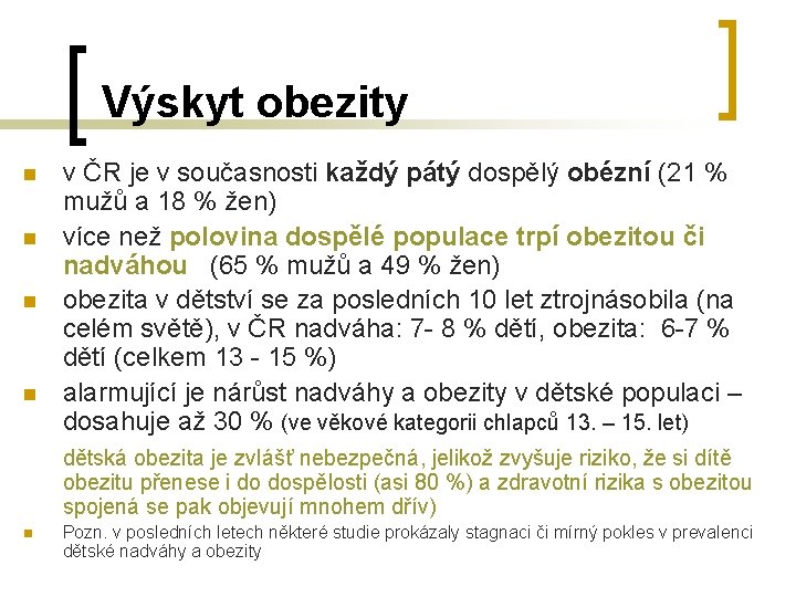  Výskyt obezity n n v ČR je v současnosti každý pátý dospělý obézní
