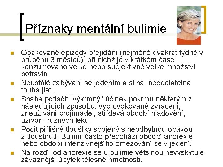 Příznaky mentální bulimie n n n Opakované epizody přejídání (nejméně dvakrát týdně v průběhu