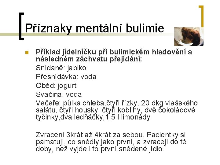 Příznaky mentální bulimie n Příklad jídelníčku při bulimickém hladovění a následném záchvatu přejídání: Snídaně: