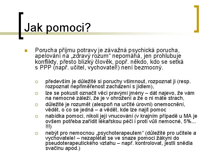 Jak pomoci? n Porucha příjmu potravy je závažná psychická porucha, apelování na „zdravý rozum“