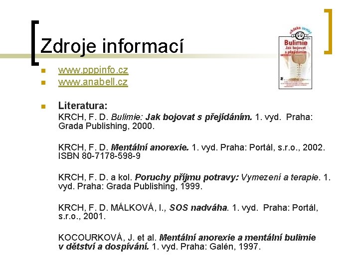 Zdroje informací n www. pppinfo. cz www. anabell. cz n Literatura: n KRCH, F.