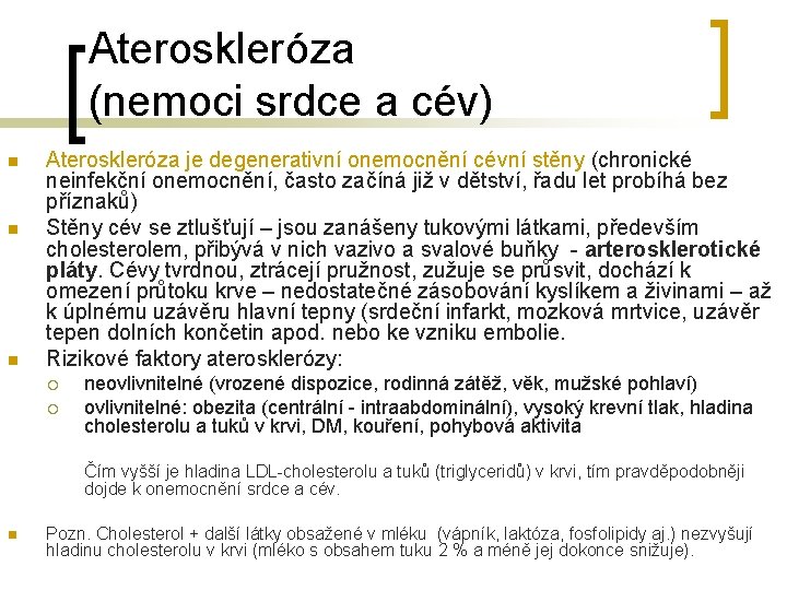 Ateroskleróza (nemoci srdce a cév) n n n Ateroskleróza je degenerativní onemocnění cévní stěny