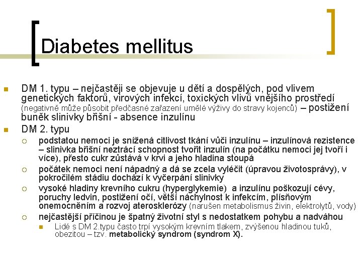 Diabetes mellitus n n DM 1. typu – nejčastěji se objevuje u dětí a