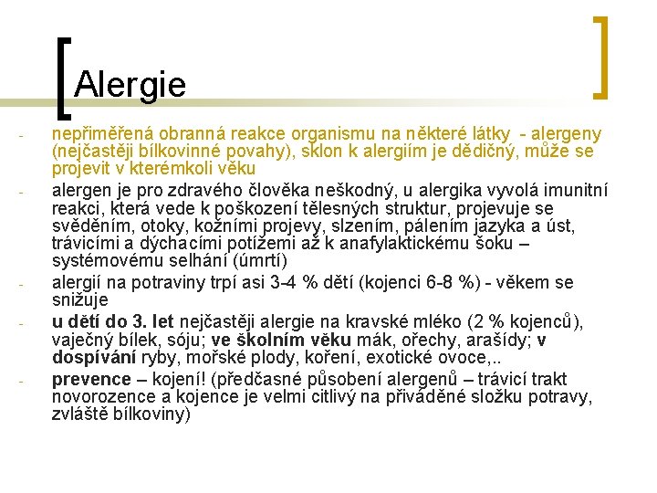 Alergie - - nepřiměřená obranná reakce organismu na některé látky - alergeny (nejčastěji bílkovinné