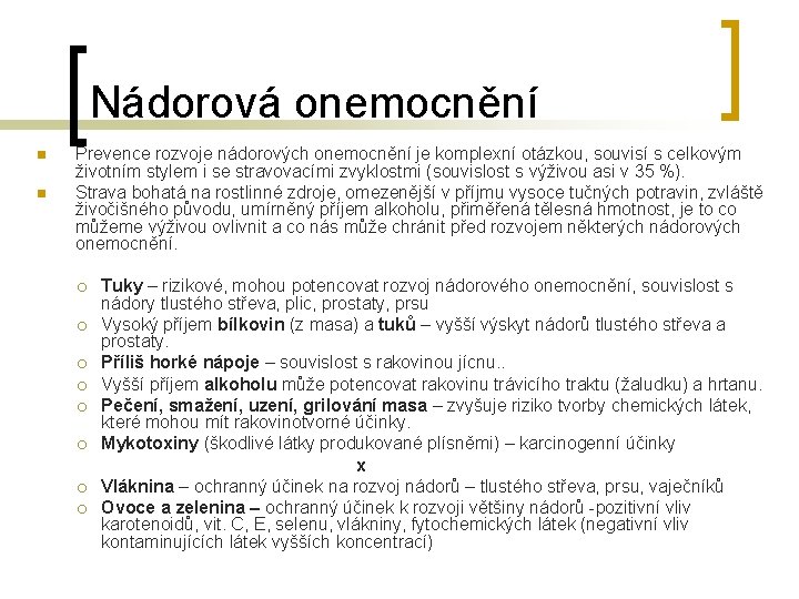 Nádorová onemocnění n n Prevence rozvoje nádorových onemocnění je komplexní otázkou, souvisí s celkovým