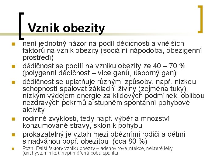 Vznik obezity n n n není jednotný názor na podíl dědičnosti a vnějších