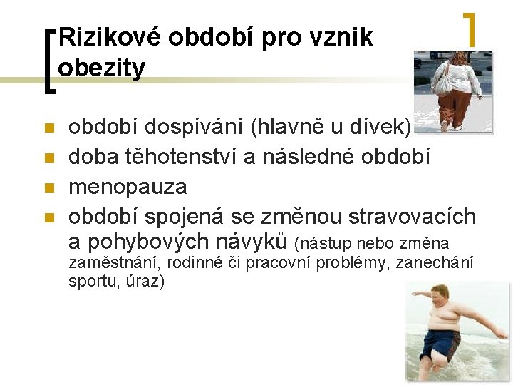 Rizikové období pro vznik obezity n n období dospívání (hlavně u dívek) doba těhotenství