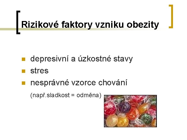 Rizikové faktory vzniku obezity n n n depresivní a úzkostné stavy stres nesprávné vzorce