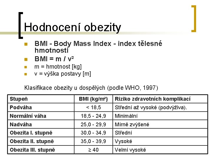 Hodnocení obezity n n BMI - Body Mass Index - index tělesné hmotnosti BMI