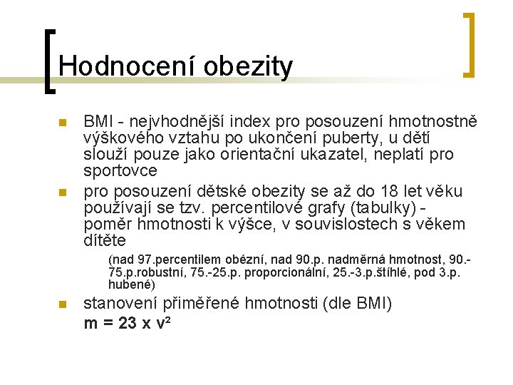 Hodnocení obezity n n BMI - nejvhodnější index pro posouzení hmotnostně výškového vztahu po