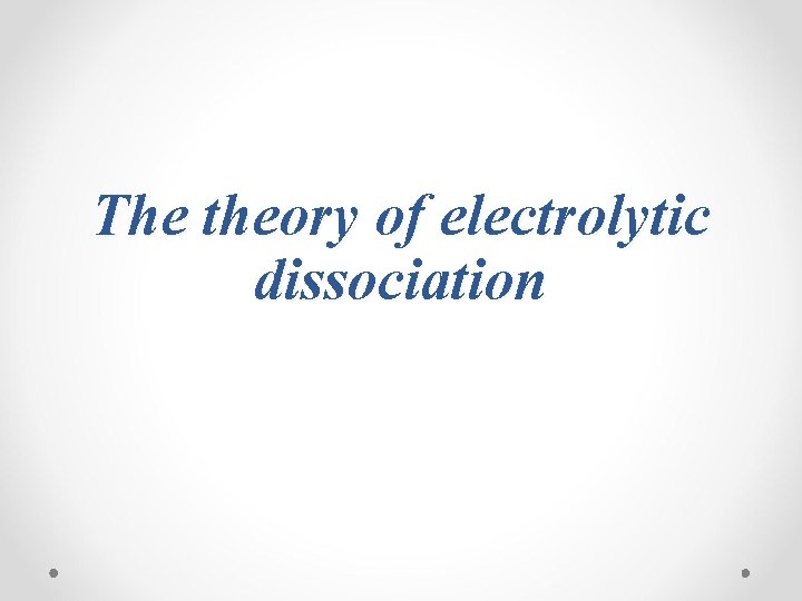 The theory of electrolytic dissociation 