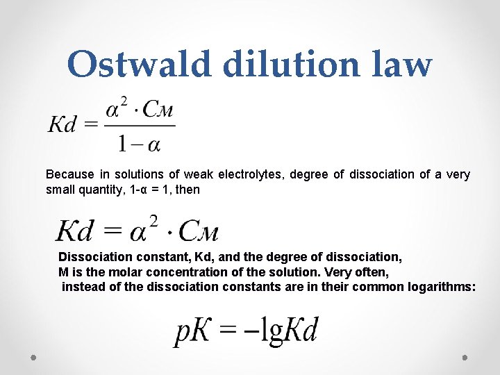 Ostwald dilution law Because in solutions of weak electrolytes, degree of dissociation of a