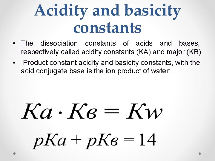 Acidity and basicity constants • The dissociation constants of acids and bases, respectively called