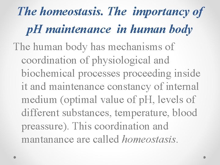 The homeostasis. The importancy of p. H maintenance in human body The human body