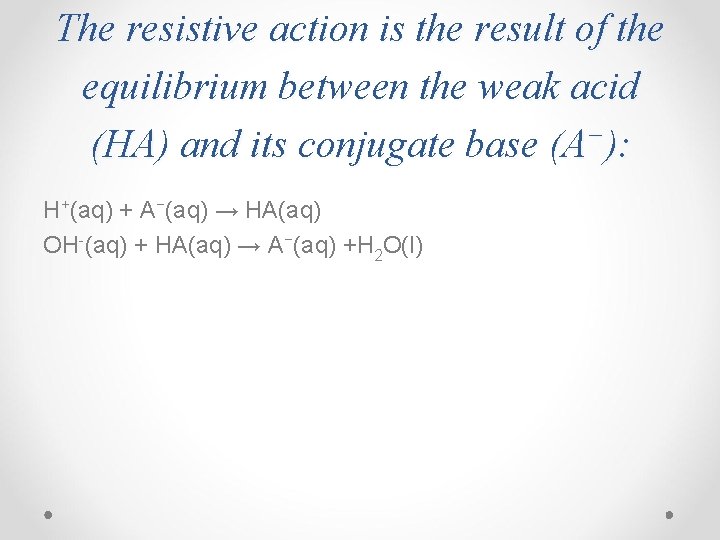 The resistive action is the result of the equilibrium between the weak acid −