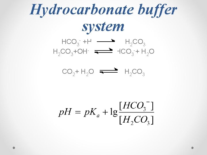 Hydrocarbonate buffer system HCO 3 - +H+ H 2 CO 3+OH- HCO 3 -+