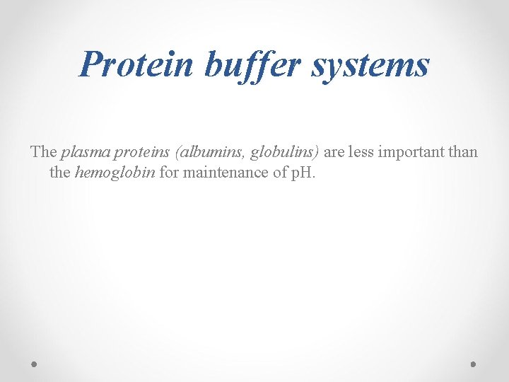 Protein buffer systems The plasma proteins (albumins, globulins) are less important than the hemoglobin