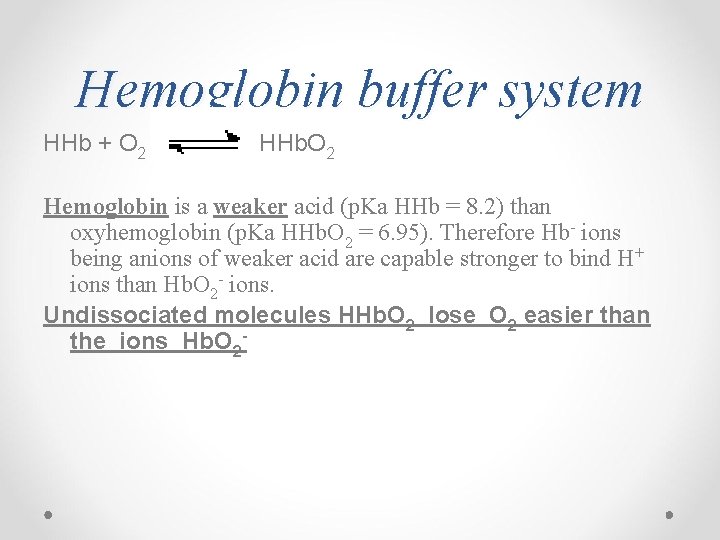 Hemoglobin buffer system HHb + O 2 HHb. O 2 Hemoglobin is a weaker