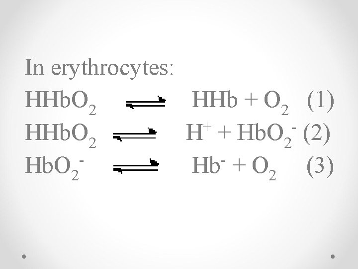In erythrocytes: HHb. O 2 HHb + O 2 (1) + HHb. O 2