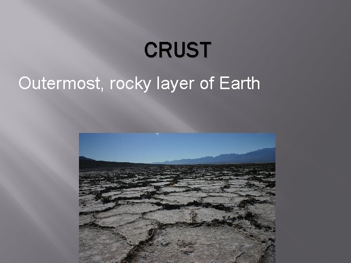 CRUST Outermost, rocky layer of Earth 