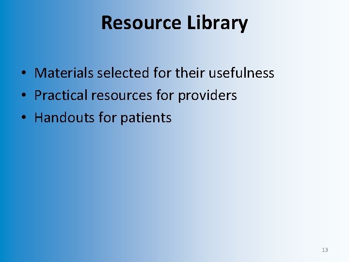 Resource Library • Materials selected for their usefulness • Practical resources for providers •