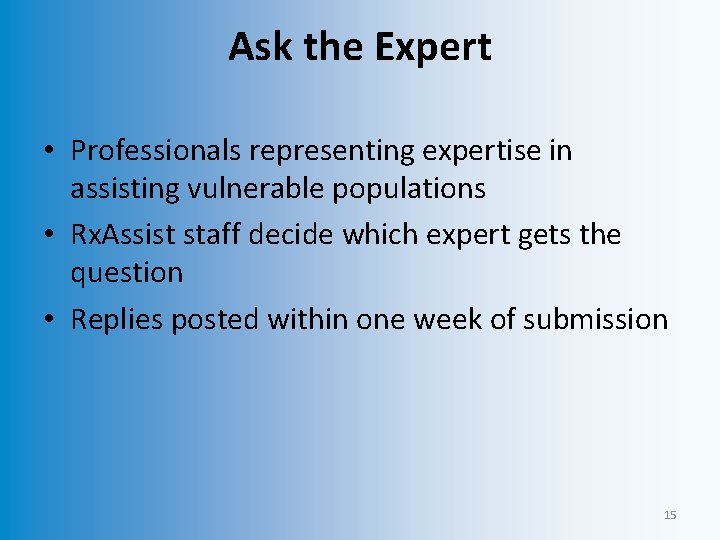 Ask the Expert • Professionals representing expertise in assisting vulnerable populations • Rx. Assist