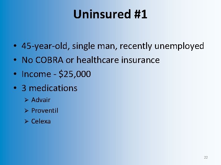 Uninsured #1 • • 45 -year-old, single man, recently unemployed No COBRA or healthcare