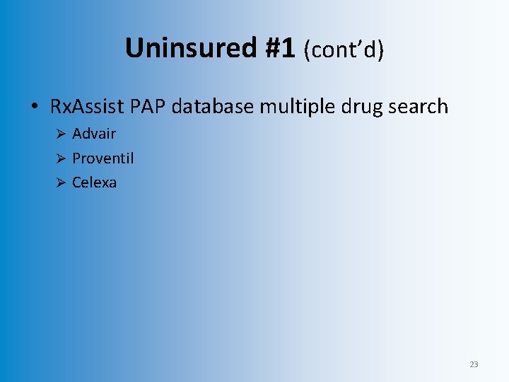 Uninsured #1 (cont’d) • Rx. Assist PAP database multiple drug search Advair Ø Proventil