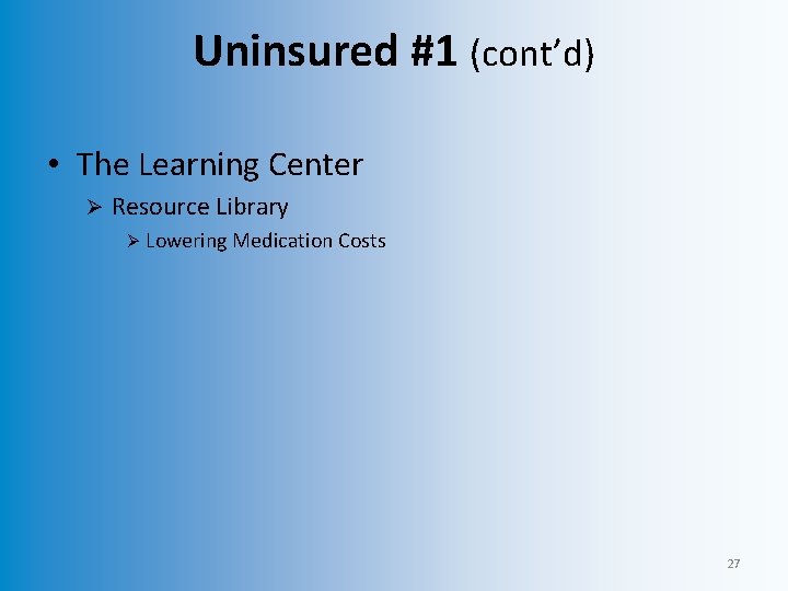 Uninsured #1 (cont’d) • The Learning Center Ø Resource Library Ø Lowering Medication Costs