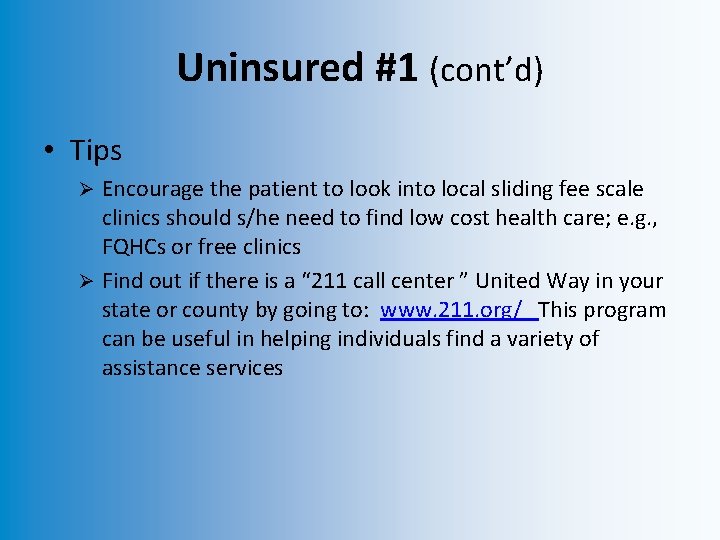 Uninsured #1 (cont’d) • Tips Encourage the patient to look into local sliding fee