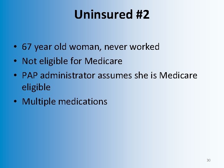 Uninsured #2 • 67 year old woman, never worked • Not eligible for Medicare