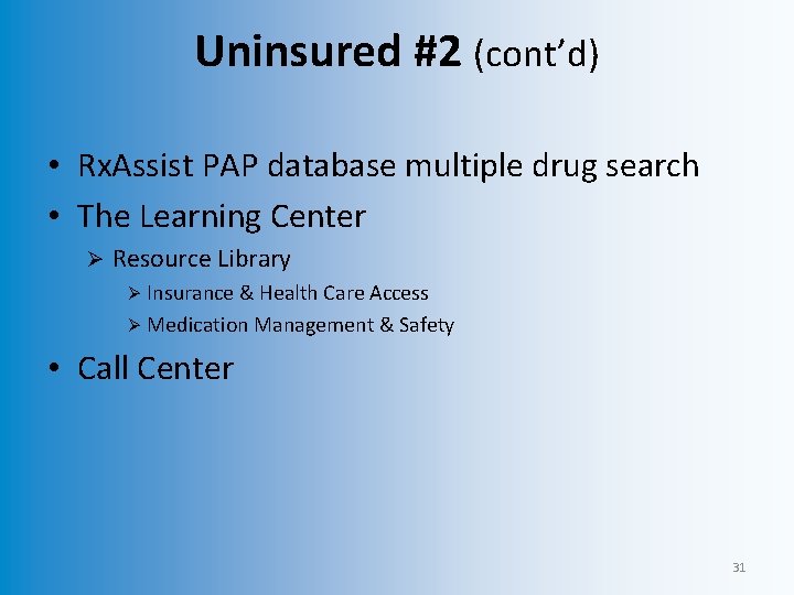 Uninsured #2 (cont’d) • Rx. Assist PAP database multiple drug search • The Learning