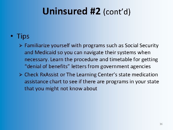 Uninsured #2 (cont’d) • Tips Familiarize yourself with programs such as Social Security and