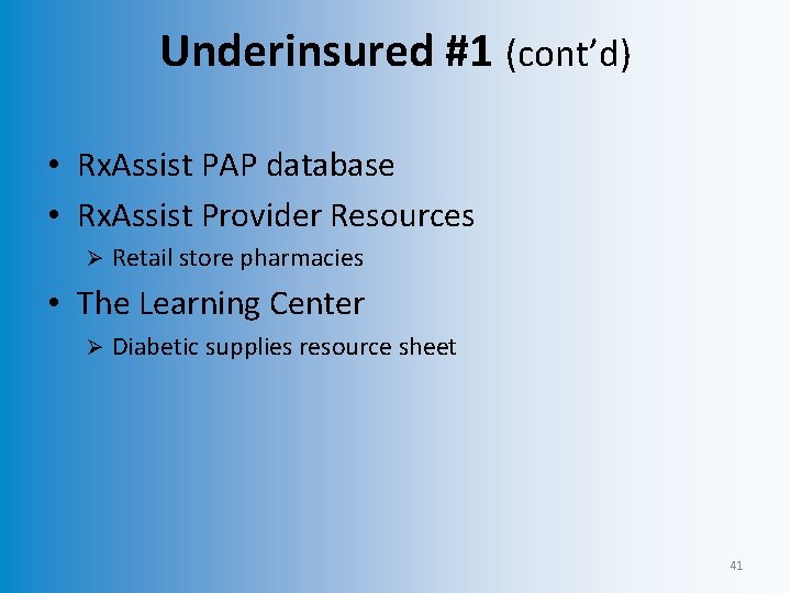 Underinsured #1 (cont’d) • Rx. Assist PAP database • Rx. Assist Provider Resources Ø
