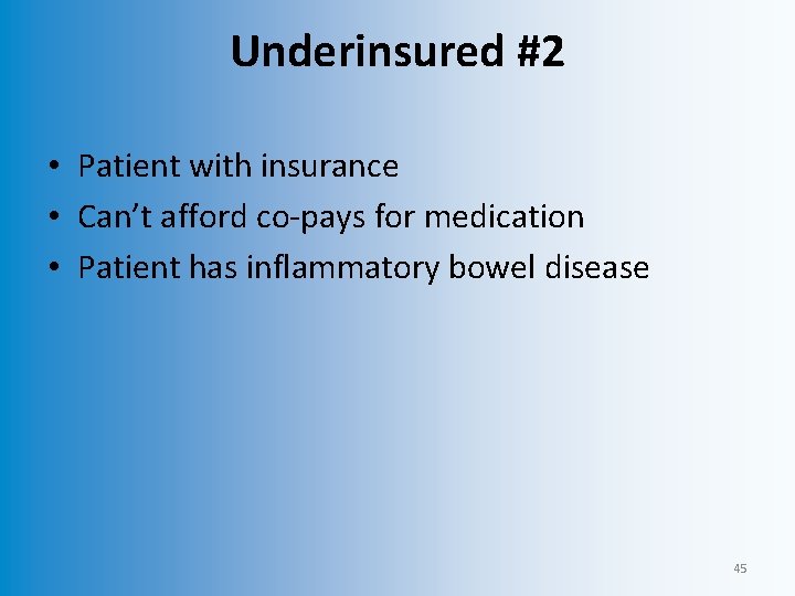 Underinsured #2 • Patient with insurance • Can’t afford co-pays for medication • Patient