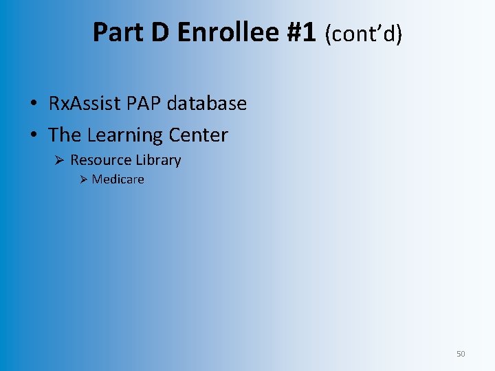 Part D Enrollee #1 (cont’d) • Rx. Assist PAP database • The Learning Center