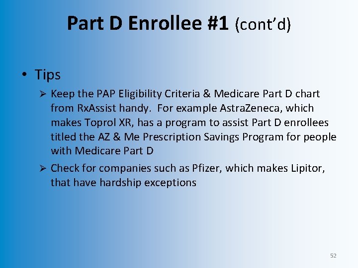 Part D Enrollee #1 (cont’d) • Tips Keep the PAP Eligibility Criteria & Medicare