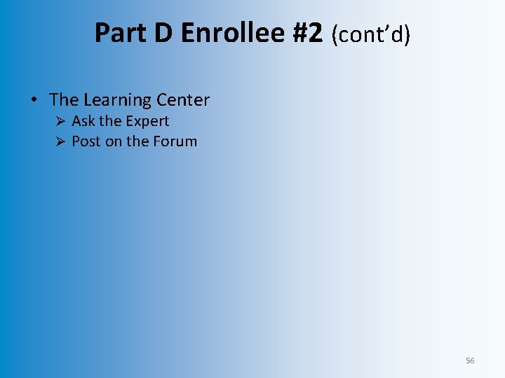 Part D Enrollee #2 (cont’d) • The Learning Center Ø Ø Ask the Expert