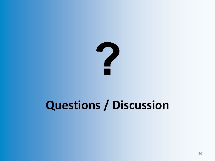 ? Questions / Discussion 60 