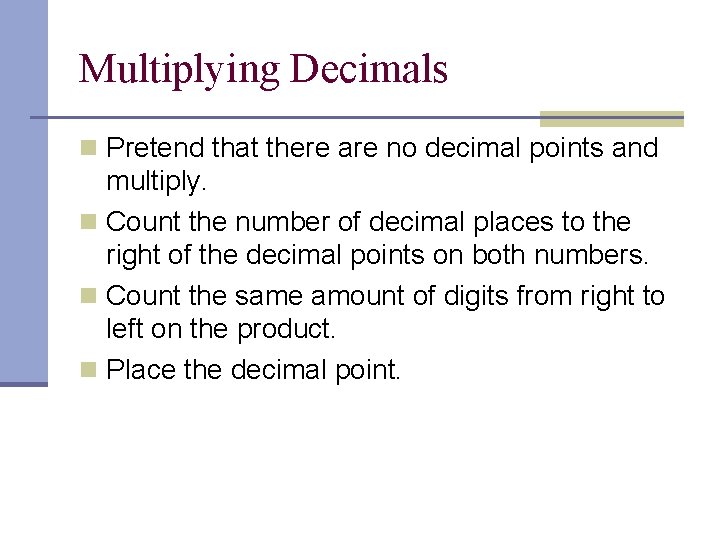 Multiplying Decimals n Pretend that there are no decimal points and multiply. n Count
