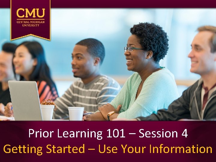 Prior Learning 101 – Session 4 Getting Started – Use Your Information 