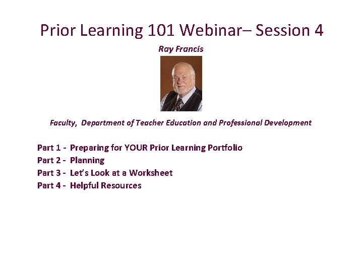 Prior Learning 101 Webinar– Session 4 Ray Francis Faculty, Department of Teacher Education and