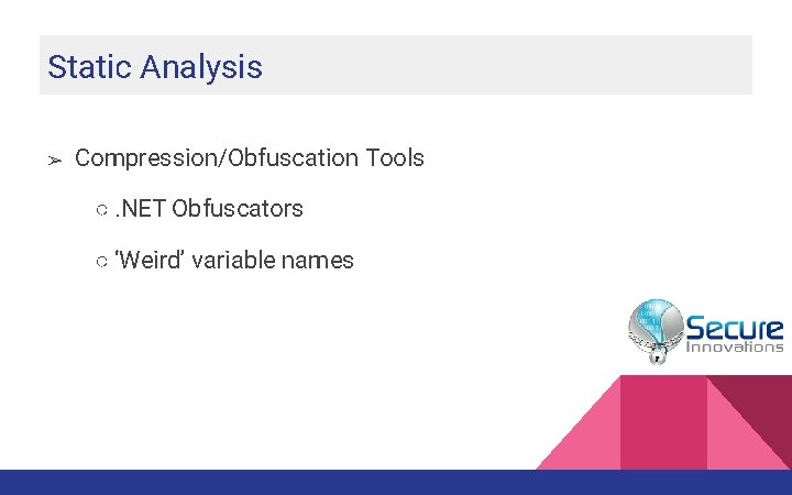 Static Analysis ➢ Compression/Obfuscation Tools ○. NET Obfuscators ○ ‘Weird’ variable names 