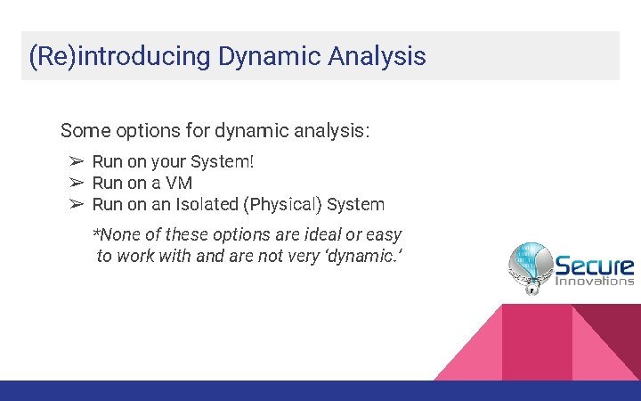 (Re)introducing Dynamic Analysis Some options for dynamic analysis: ➢ Run on your System! ➢ (Re)introducing Dynamic Analysis Some options for dynamic analysis: ➢ Run on your System! ➢