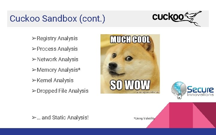 Cuckoo Sandbox (cont. ) ➢Registry Analysis ➢Process Analysis ➢Network Analysis ➢Memory Analysis* ➢Kernel Analysis Cuckoo Sandbox (cont. ) ➢Registry Analysis ➢Process Analysis ➢Network Analysis ➢Memory Analysis* ➢Kernel Analysis
