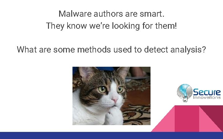 Malware authors are smart. They know we’re looking for them! What are some methods