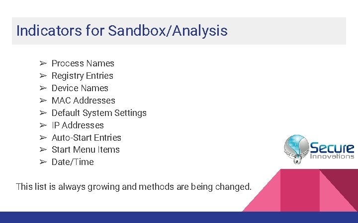 Indicators for Sandbox/Analysis ➢ ➢ ➢ ➢ ➢ Process Names Registry Entries Device Names