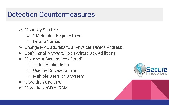 Detection Countermeasures ➢ Manually Sanitize: ○ VM-Related Registry Keys ○ Device Names ➢ Change